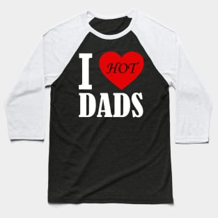 I love hot Dads Baseball T-Shirt